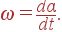 \omega ={d\alpha\over dt}.