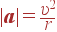 |{\bf a}| = {\upsilon^2\over r}